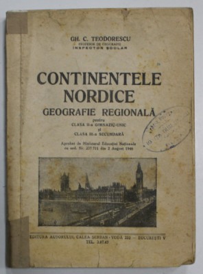 CONTINENTELE NORDICE , GEOGRAFIE REGIONALA PENTRU CLASA A-II A SI A - III -A SECUNDARA de GH. C. TEODORESCU , 1946 foto