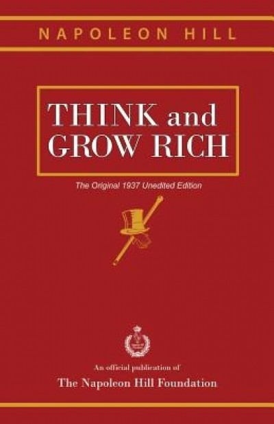 Think and Grow Rich: The Original 1937 Unedited Edition