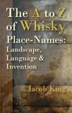 The A to Z of Whisky Place-Names: Landscape, Language &amp; Invention