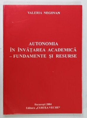AUTONOMIA IN INVATAREA ACADEMICA - FUNDAMENTE SI RESURSE de VALERIA NEGOVAN , 2004 foto