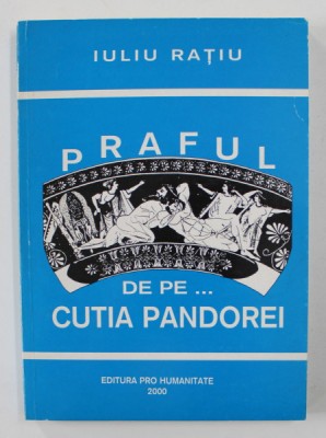 PRAFUL DE PE ...CUTIA PANDOREI de IULIU RATIU , 2000 , DEDICATIE* foto