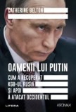 Oamenii lui Putin. Cum a recuperat KGB-ul Rusia si apoi a atacat Occidentul/Catherine Belton