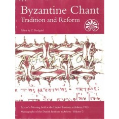 Byzantine Chant. Tradition And Reform - C. Troelsgard