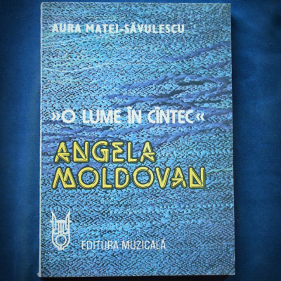 ANGELA MOLDOVAN - O LUME IN CANTEC / CINTEC - AURA MATEI-SAVULESCU foto