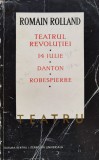 Teatrul Revolutiei, 14 Iulie, Danton, Robespierre - Romain Rolland ,554732