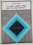 Carte Le dati copiilor totul, dar le cereti destul? - Cornelia Dimitru
