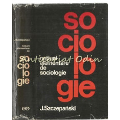 Notiuni Elementare De Sociologie - Jan Szczepanski - Tiraj: 3800 Exemplare