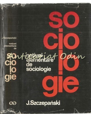 Notiuni Elementare De Sociologie - Jan Szczepanski - Tiraj: 3800 Exemplare foto