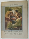 ZACAMINTELE METALIFERE ALE SUBSOLULUI ROMANESC de VIOREL BRANA , 1958