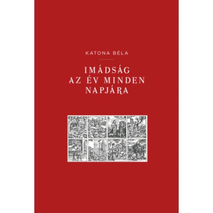 Im&aacute;ds&aacute;g az &eacute;v minden napj&aacute;ra - Katona B&eacute;la