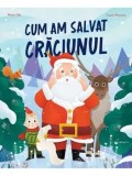 Cum am salvat Craciunul/Marie Tibi