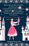 Histoires de Ballet Pour les Enfants: Cinq des Ballets les Plus Magiques, les Plus Appr