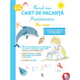 Carte Editura Litera, Primul caiet de vacanta Montessori. La mare. 3-6 ani