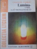 Lumina - Undă Electromagnetică? - Emanuel Vasiliu - Albatros 1973 - Fizică - Carte