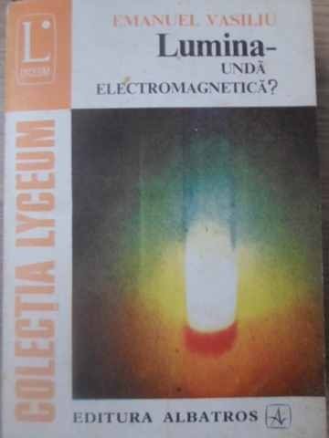 LUMINA - UNDA ELECTROMAGNETICA?-EMANUEL VASILIU-233123