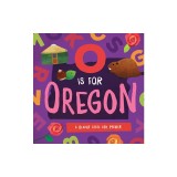 O Is for Oregon: A Beaver State ABC Primer