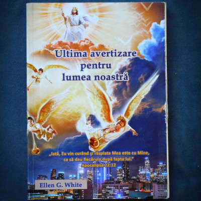 ULTIMA AVERTIZARE PENTRU LUMEA NOASTRA - ELLEN G. WHITE foto