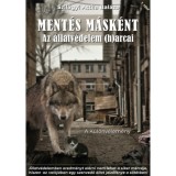 Ment&eacute;s M&aacute;sk&eacute;nt - Avagy az &aacute;llatv&eacute;delem (h)arcai - Szil&aacute;gyi Attila Bal&aacute;zs