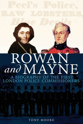 Rowan and Mayne: A Biography of the First Police Commissioners foto