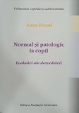 Normal si patologic la copil. Evaluari ale dezvoltarii - Anna Freud - Psihologie