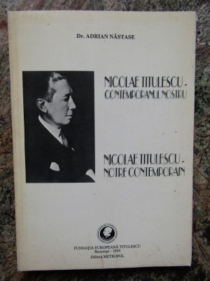 NICOLAE TITULESCU - CONTEMPORANUL NOSTRU-ADRIAN NASTASE foto