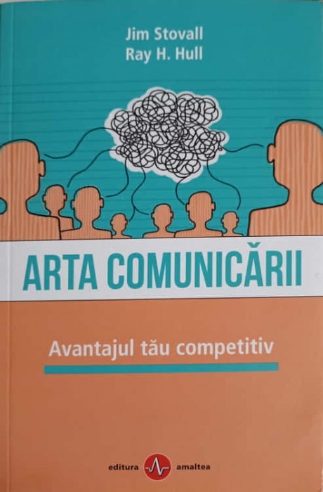ARTA COMUNICARII. AVANTAJUL TAU COMPETITIV-JIM STOVALL, RAY H. HULL