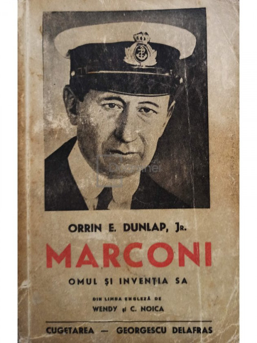 Orrin E. Dunlap - Marconi omul si inventia sa (editia 1941)