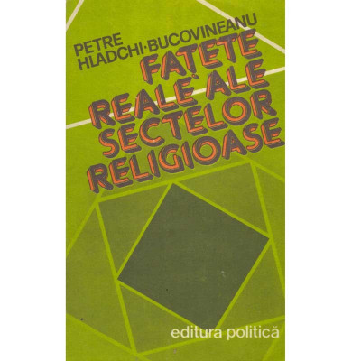 Petre Hladchi Bucovineanu - Fatete reale ale sectelor religioase - 135142 foto