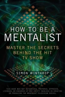 How to Be a Mentalist: Master the Secrets Behind the Hit TV Show foto