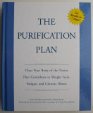 The Purification Plan. Clear Your Body of the Toxins That Contribute to Weight Gain, Fatigue, and Chronic Illness