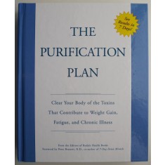 The Purification Plan. Clear Your Body of the Toxins That Contribute to Weight Gain, Fatigue, and Chronic Illness