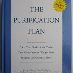 The Purification Plan. Clear Your Body of the Toxins That Contribute to Weight Gain, Fatigue, and Chronic Illness