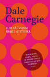 Cum să &icirc;nvingi grijile și stresul - Paperback brosat - Dale Carnegie - Litera