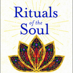 Rituals of the Soul: Using the Eight Ancient Principles of Yoga to Create a Modern and Meaningful Life