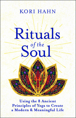 Rituals of the Soul: Using the Eight Ancient Principles of Yoga to Create a Modern and Meaningful Life foto