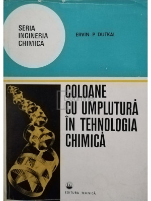 Ervin P. Dutkai - Coloane cu umplutura in tehnologia chimica (editia 1977) foto