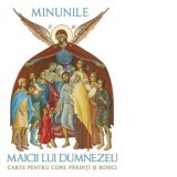 Minunile Maicii lui Dumnezeu. Carte pentru copii, parinti si bunici - L. S. Desartovici