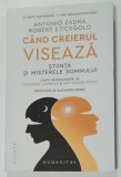 CAND CREIERUL VISEAZA , STIINTA SI MISTERELE SOMNULUI de ANTONIO ZADRA si ROBERT STICKGOLD , 2024