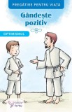 Gandeste pozitiv. Optimismul - Autor Anonim - Editura ForYou