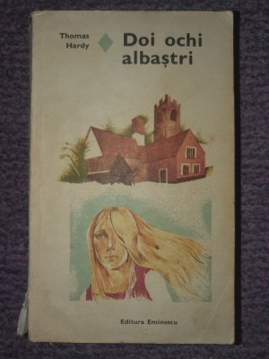 Doi ochi albastri - Thomas Hardy, Ed Eminescu 1975, 384 pag foto