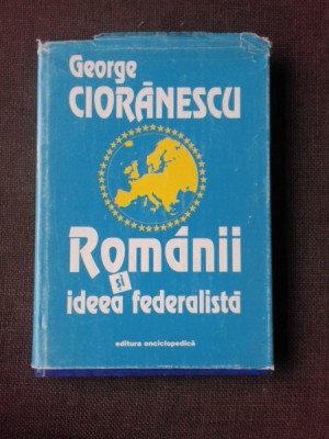 Romanii si ideea federalista - George Cioranescu foto