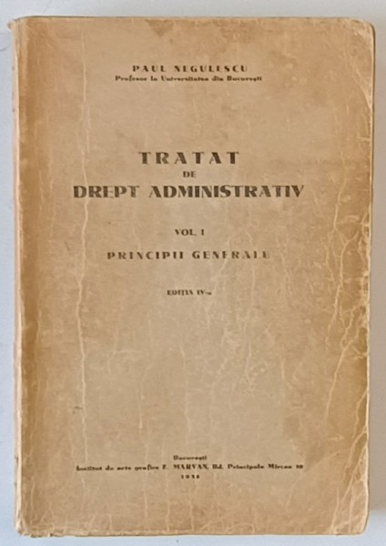 TRATAT DE DREPT ADMINISTRATIV , VOLUMUL I - PRINCIPII GENERALE de PAUL NEGULESCU , 1934
