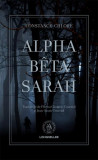Alpha B&ecirc;ta Sarah - Paperback brosat - Constance Chlore - Școala Ardeleană, 2022