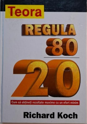 Regula 80/20. Cum sa obtineti rezultate maxime cu un effort minim &amp;ndash; Richard Koch foto