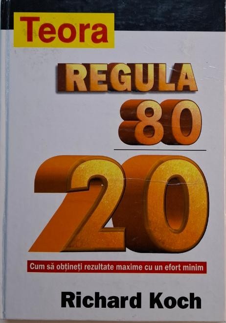 Regula 80/20. Cum sa obtineti rezultate maxime cu un effort minim &ndash; Richard Koch