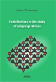 Contributions to the study of subgroup lattices - Marius Tarnauceanu - Editura LibHumanitas