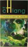 Ted Chiang - Impartirea la zero