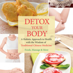 Detox Your Body: A Holistic Approach to Health with the Wisdom of Traditional Chinese Medicine