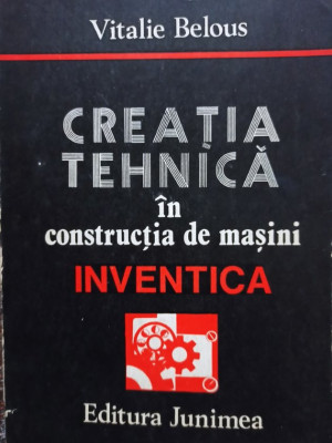 Vitalie Belous - Creatia tehnica in constructia de masini inventica (editia 1986) foto