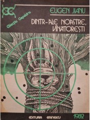 Eugen Jianu - Dintr-ale noastre, vanatoresti (Editia: 1982) foto